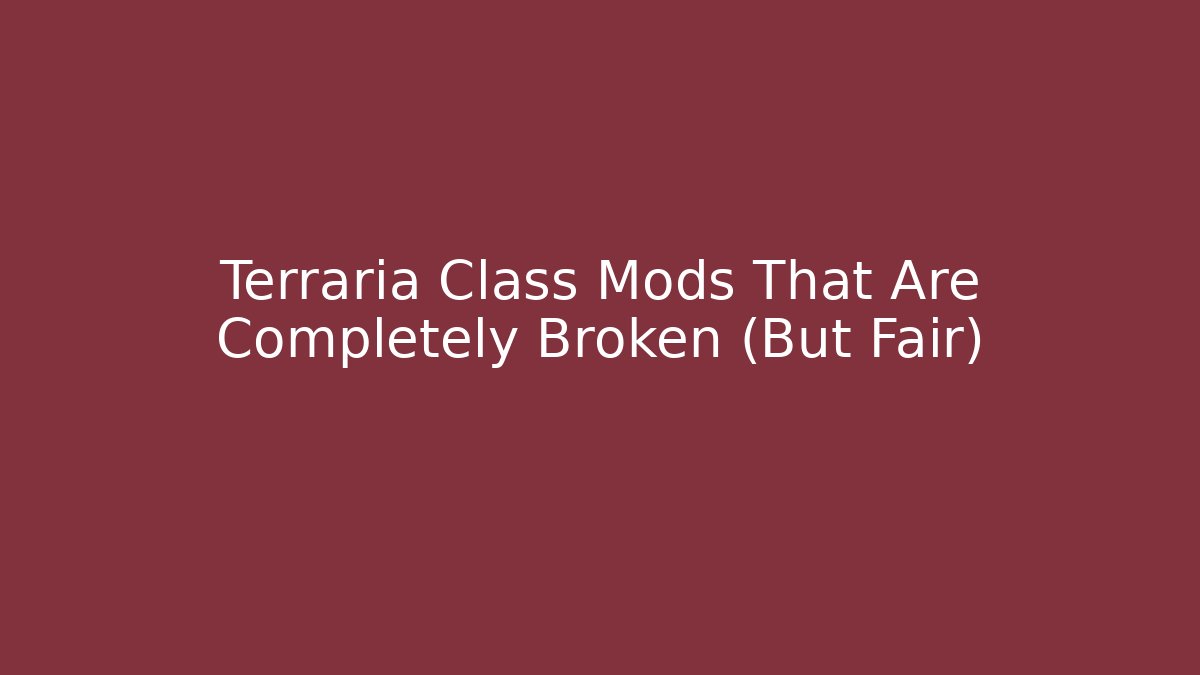 Terraria Class Mods That Are Completely Broken (But Fair)