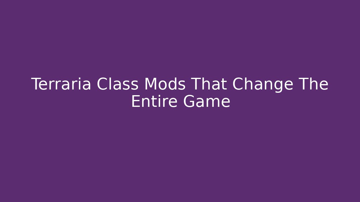 Terraria Class Mods That Change The Entire Game