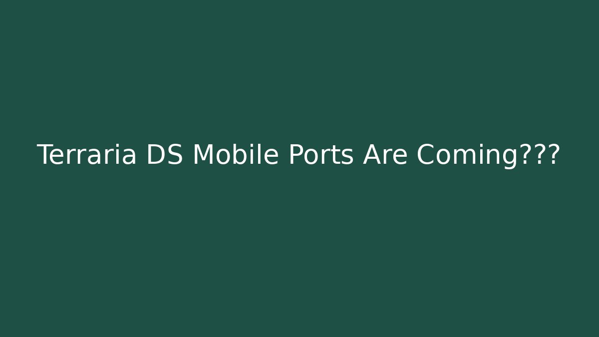 Terraria DS Mobile Ports Are Coming?真相