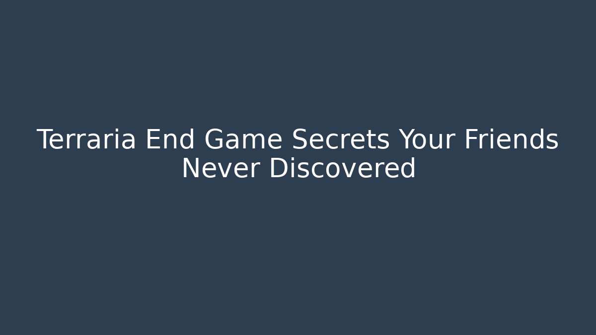 Terraria End Game Secrets Your Friends Never Discovered
