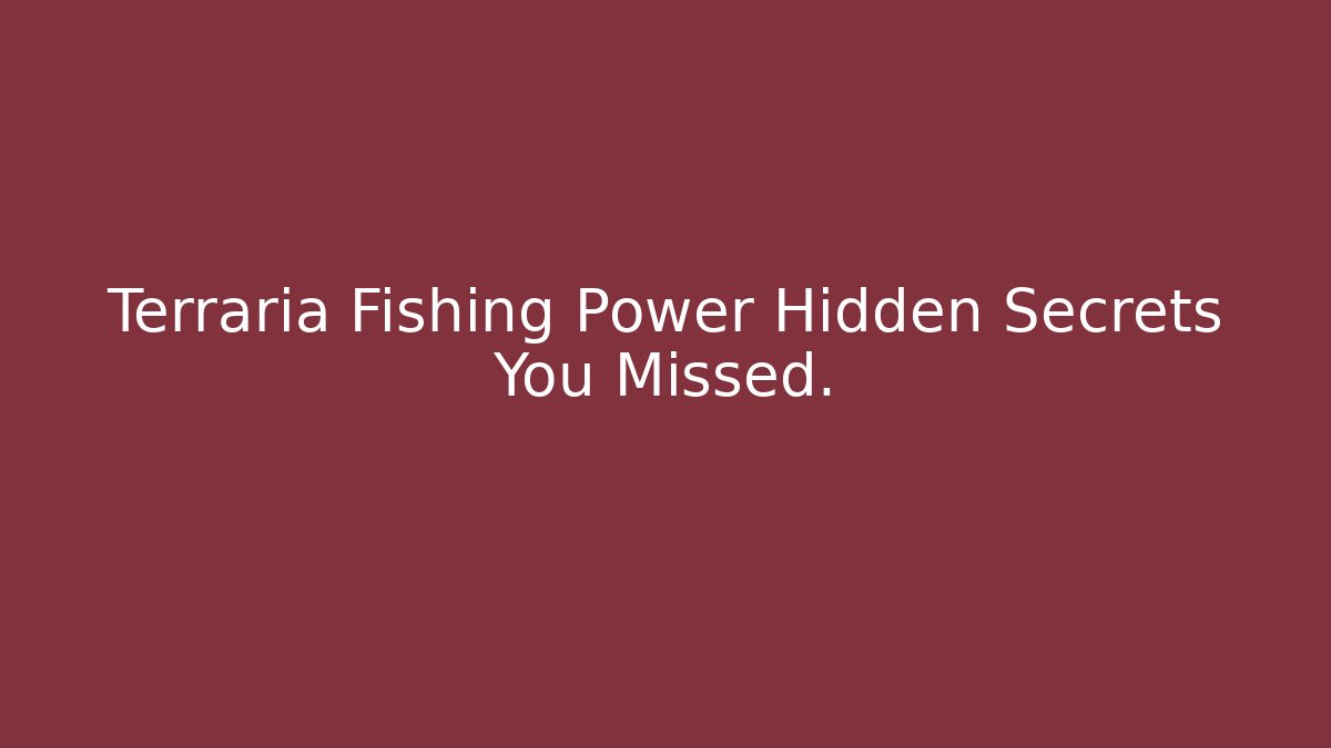 Terraria Fishing Power Hidden Secrets You Missed.