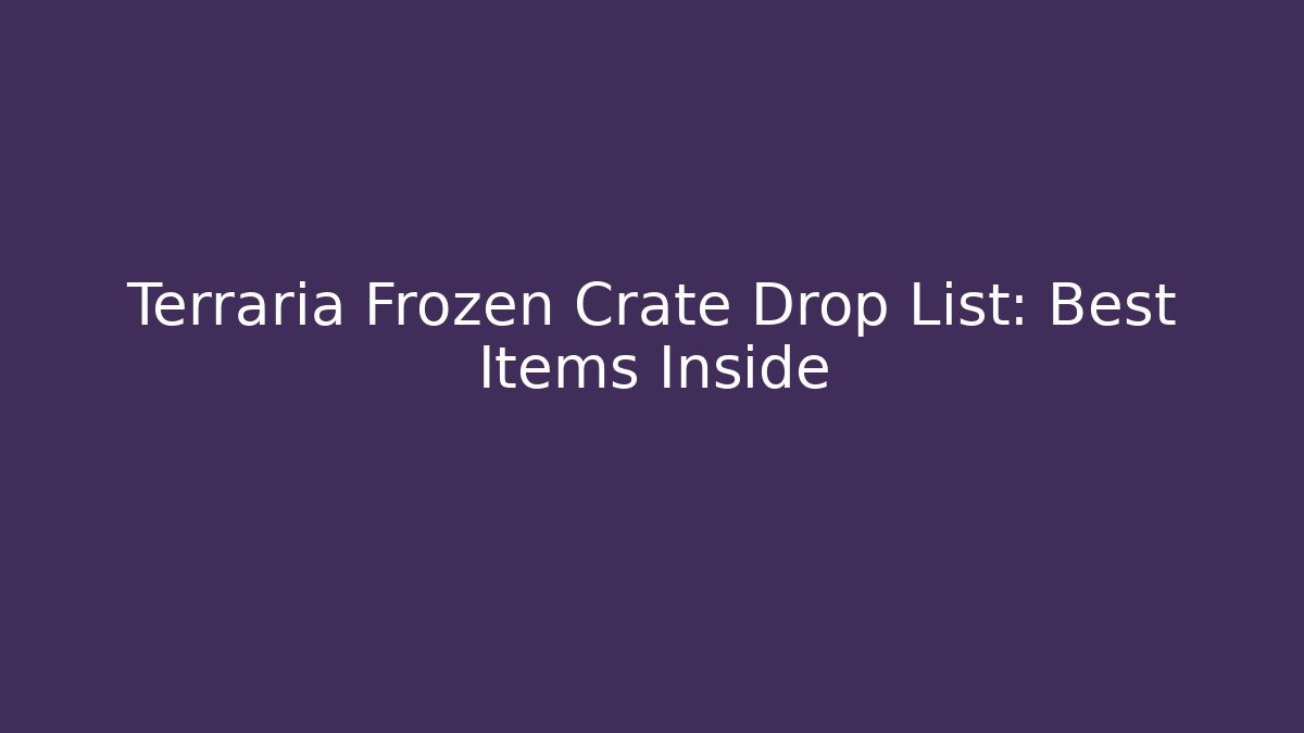 Terraria Frozen Crate Drop List: Best Items Inside