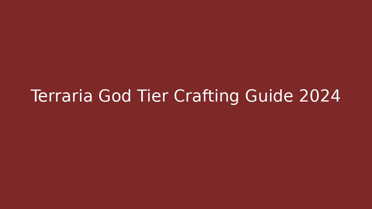 Terraria God Tier Crafting Guide 2024