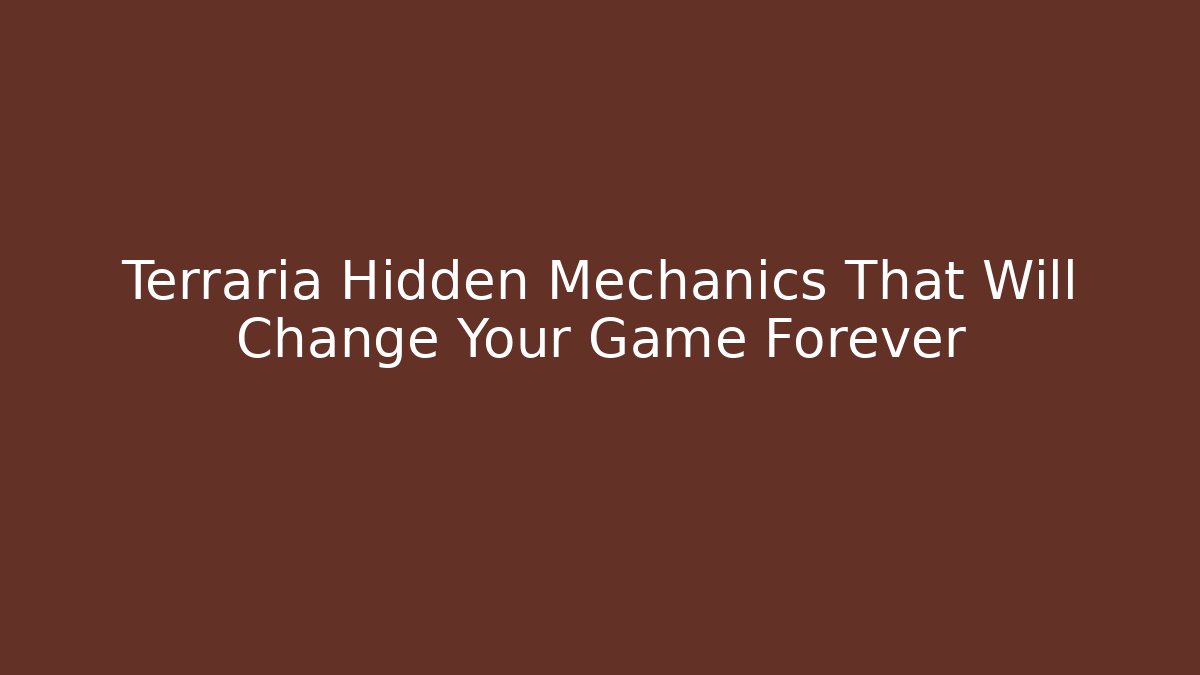 Terraria Hidden Mechanics That Will Change Your Game Forever - Andrea Zevedo