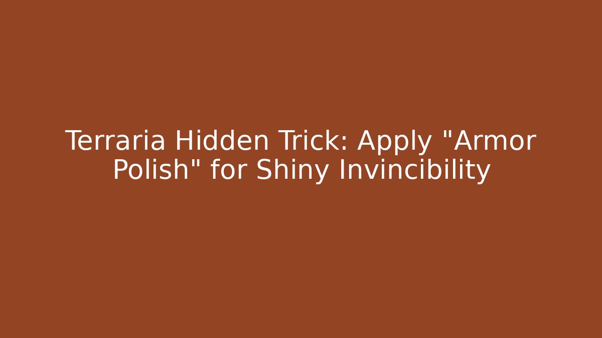 Terraria Hidden Trick: Apply “Armor Polish” for Shiny Invincibility