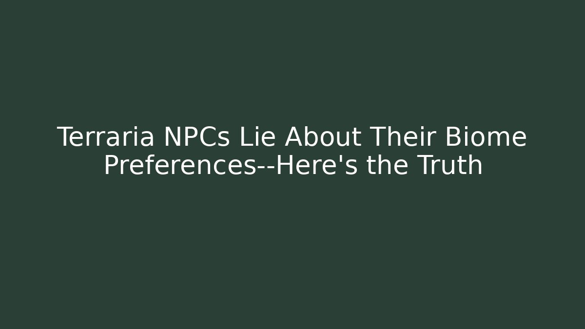 Terraria NPCs Lie About Their Biome Preferences—Here's the Truth