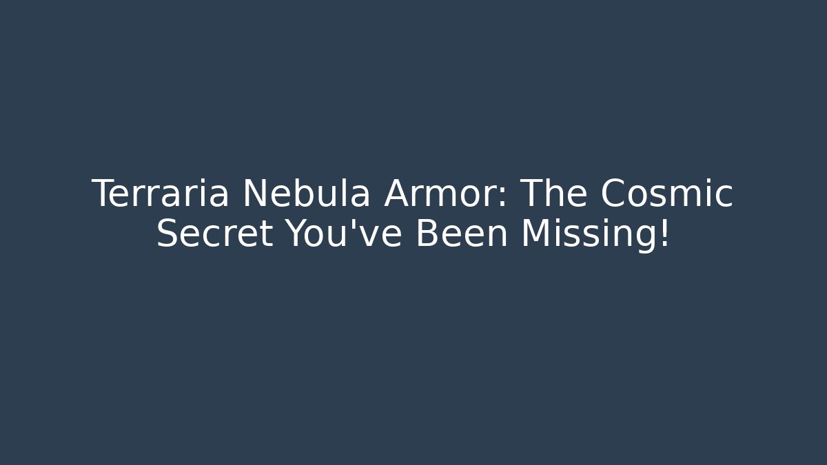 Terraria Nebula Armor: The Cosmic Secret You’ve Been Missing!
