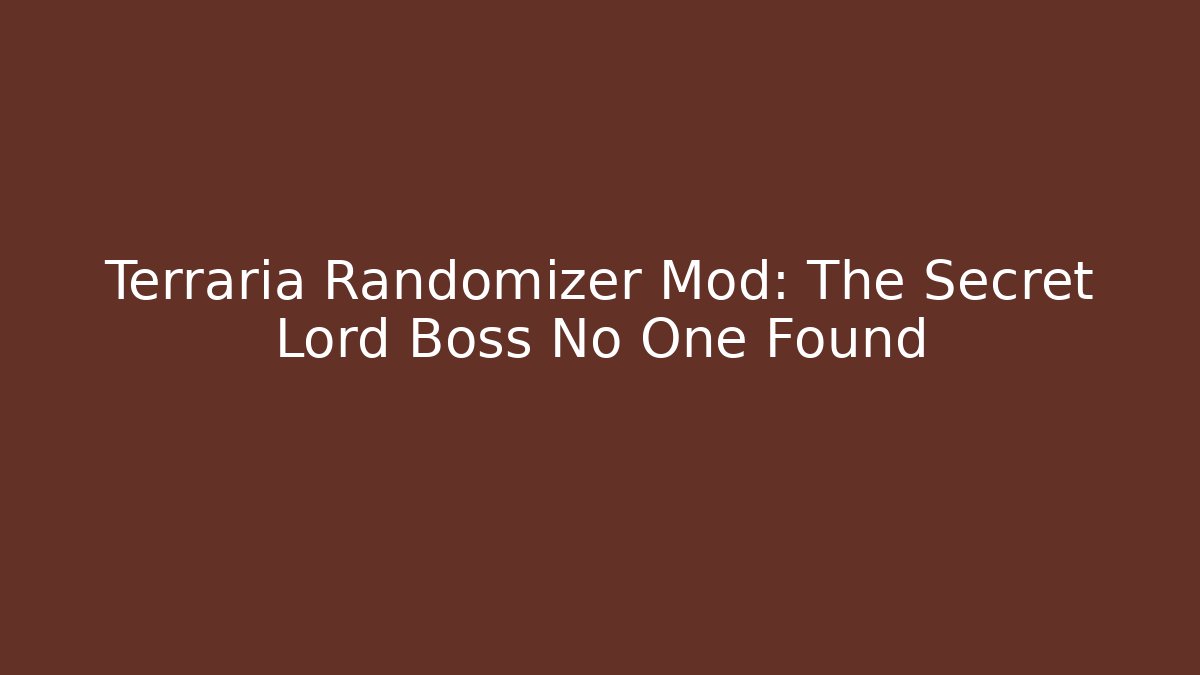 Terraria Randomizer Mod: The Secret Lord Boss No One Found