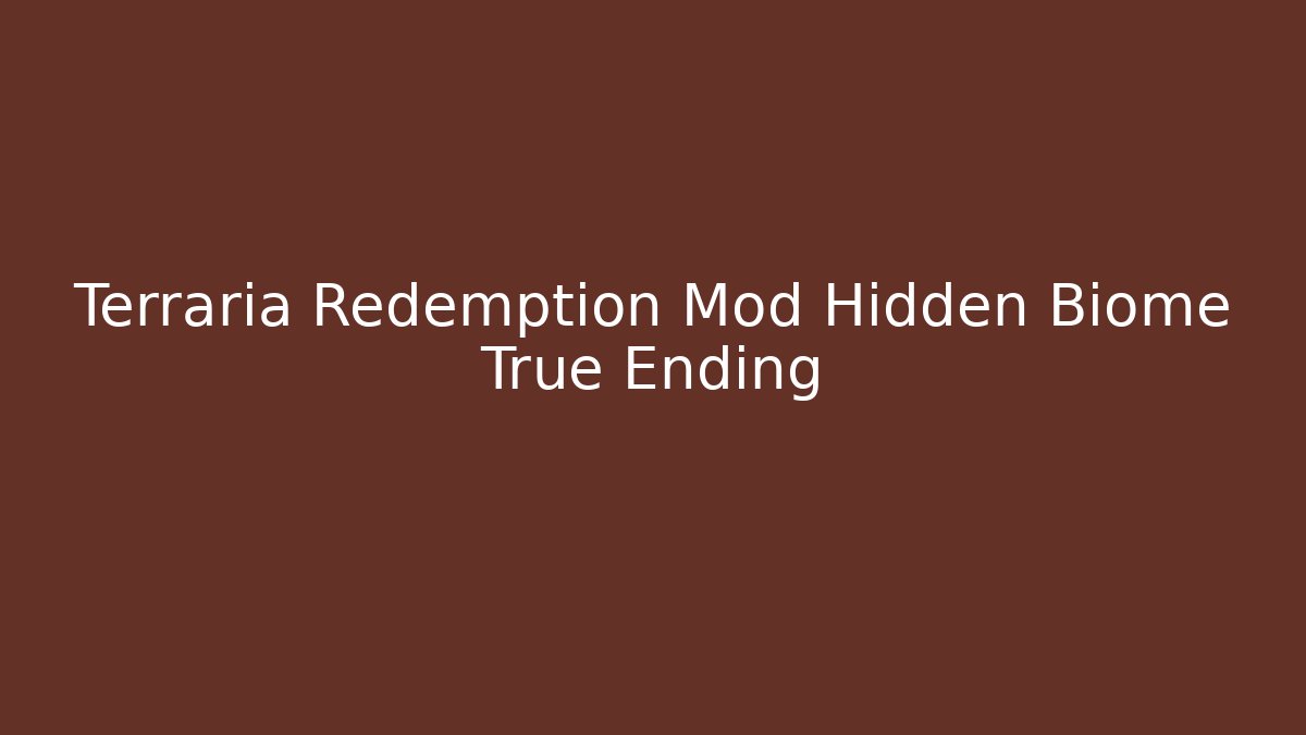 Terraria Redemption Mod Hidden Biome True Ending