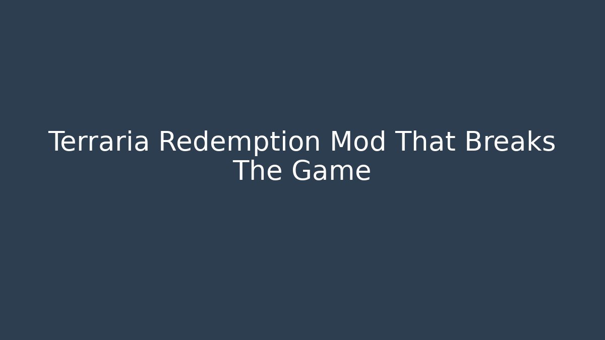 Terraria Redemption Mod That Breaks The Game