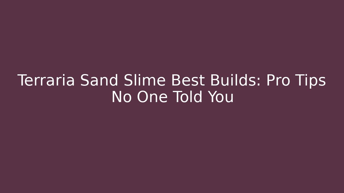 Terraria Sand Slime Best Builds: Pro Tips No One Told You