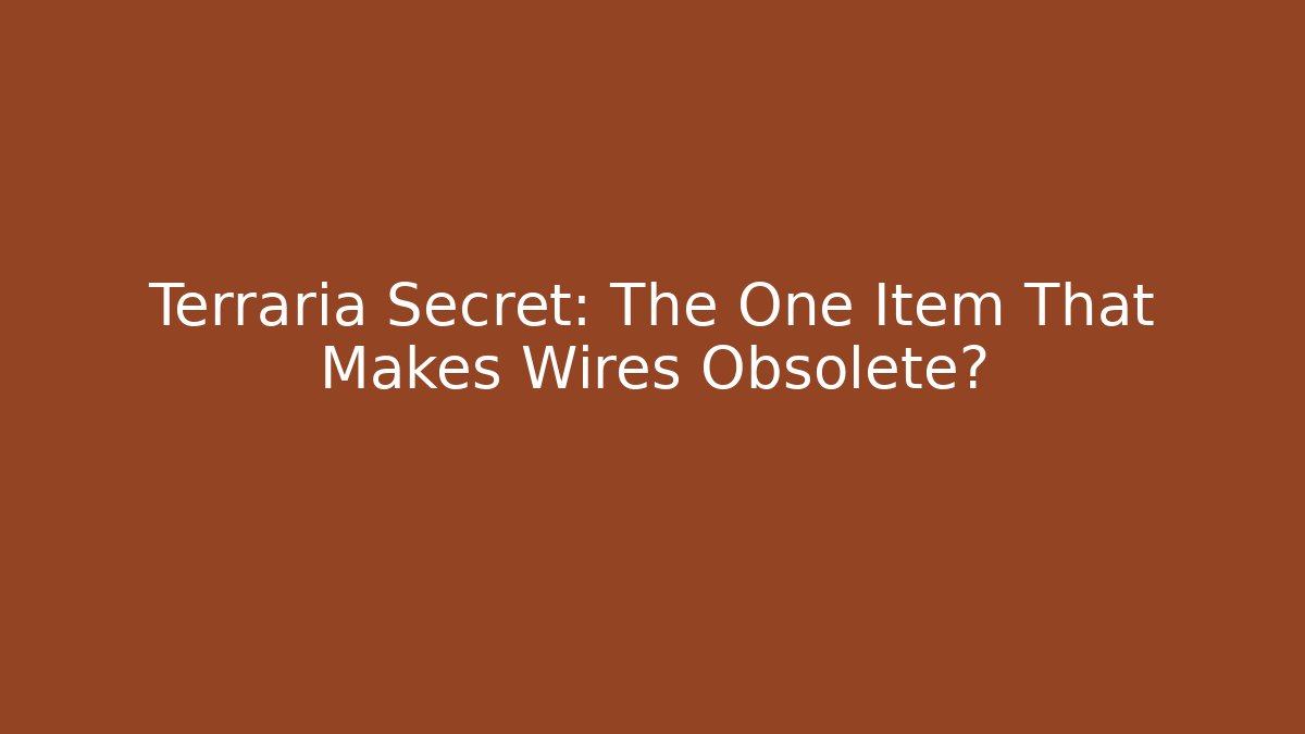 Terraria Secret: The One Item That Makes Wires Obsolete?