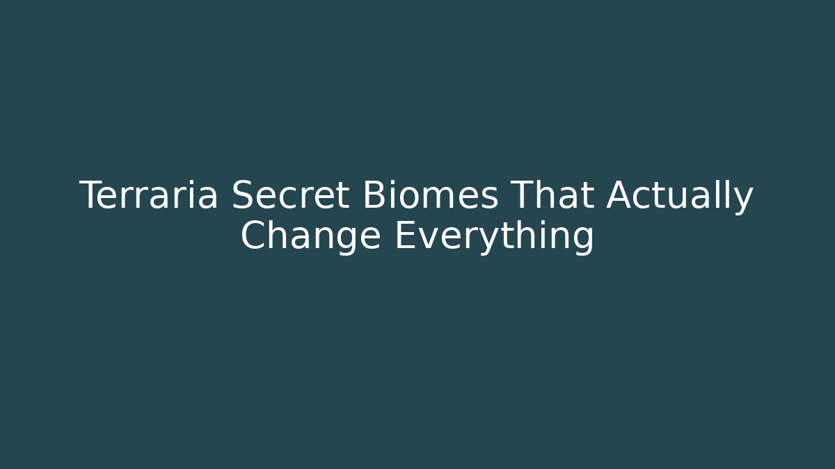 Terraria Secret Biomes That Actually Change Everything
