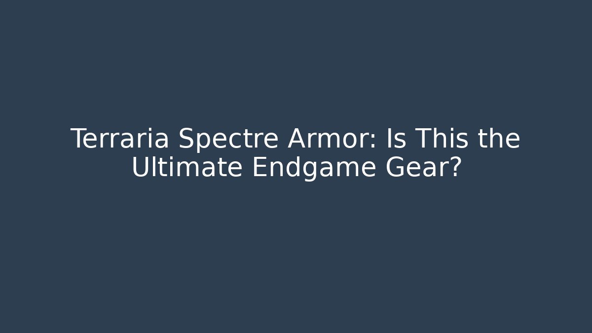 Terraria Spectre Armor: Is This the Ultimate Endgame Gear?