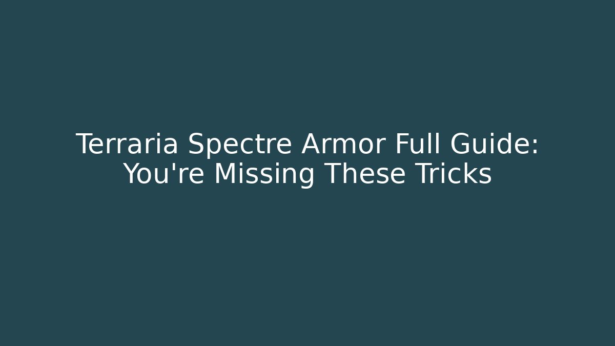 Terraria Spectre Armor Full Guide: You’re Missing These Tricks - Andrea Zevedo