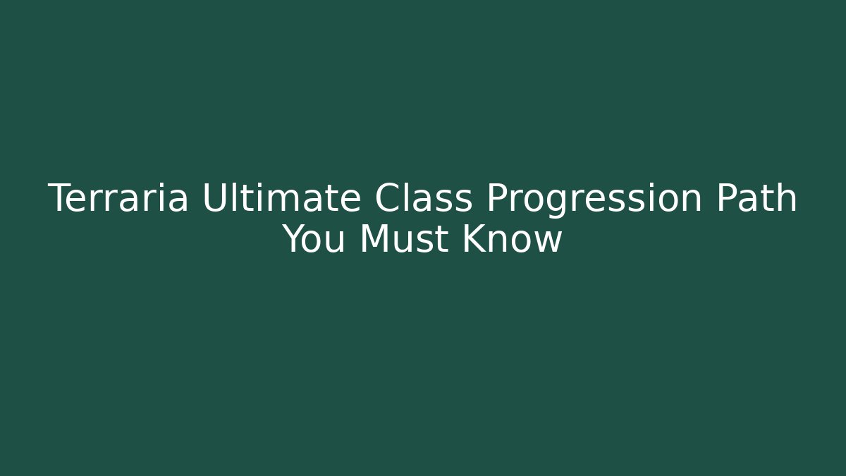 Terraria Ultimate Class Progression Path You Must Know