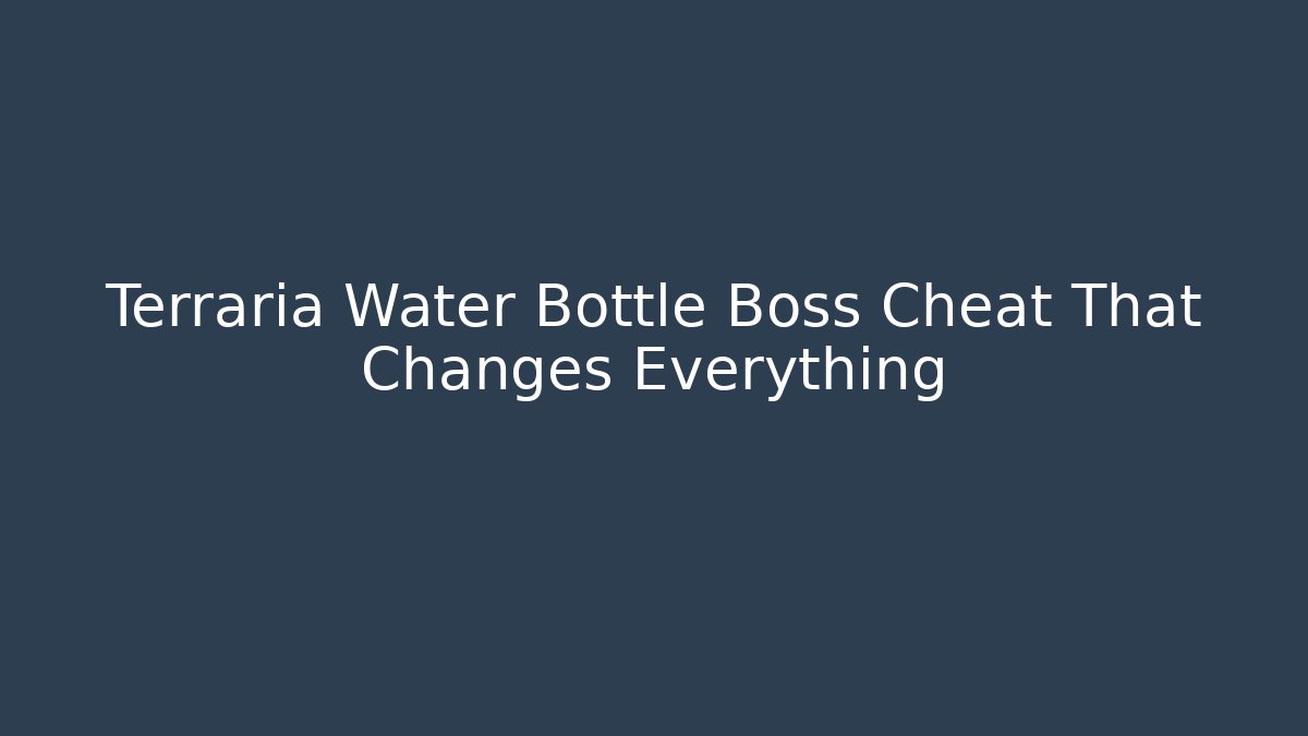 Terraria Water Bottle Boss Cheat That Changes Everything - Andrea Zevedo