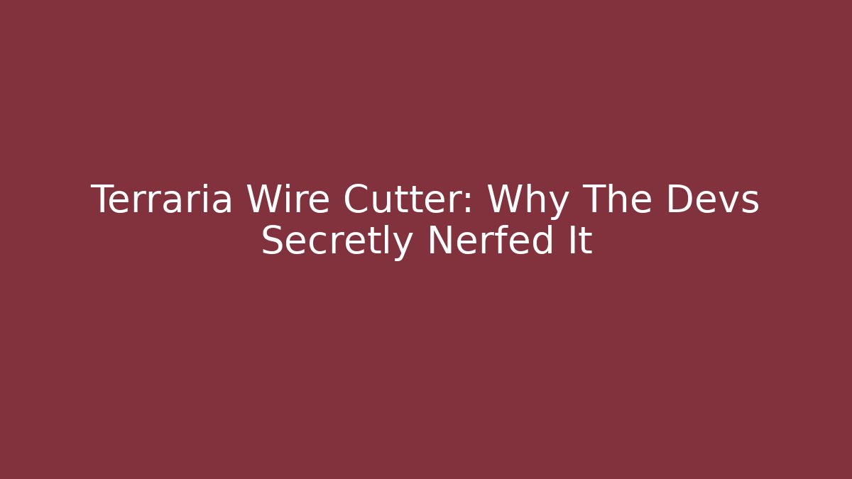 Terraria Wire Cutter: Why The Devs Secretly Nerfed It - Andrea Zevedo