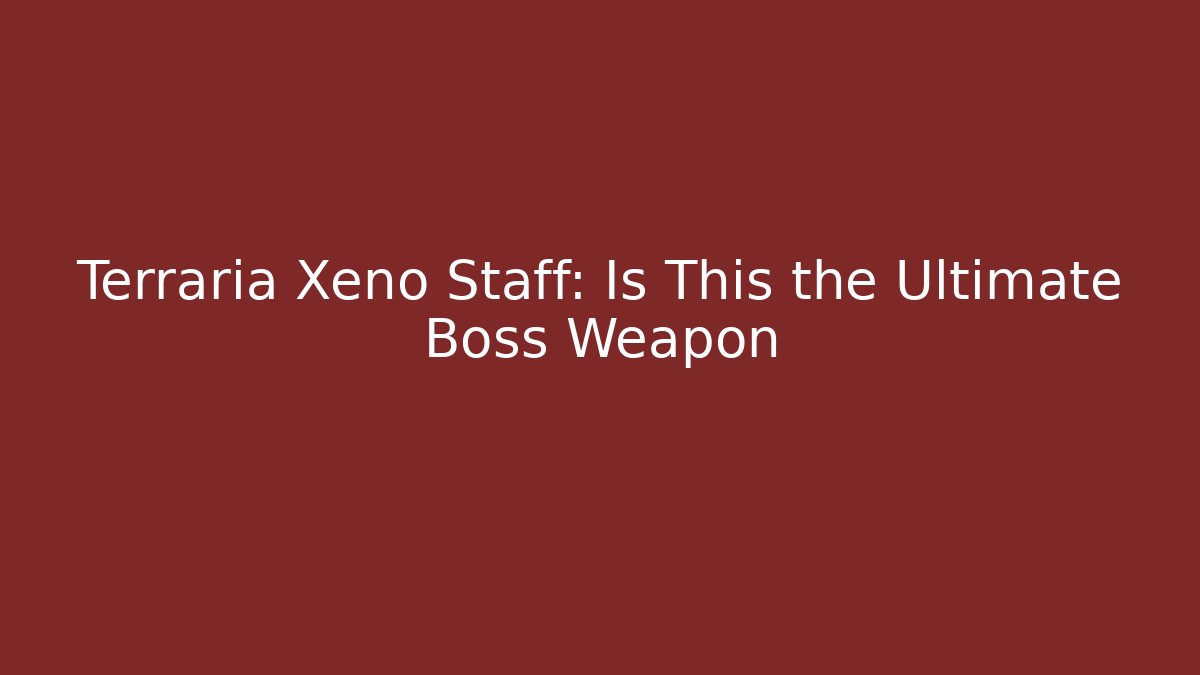 Terraria Xeno Staff: Is This the Ultimate Boss Weapon - Andrea Zevedo