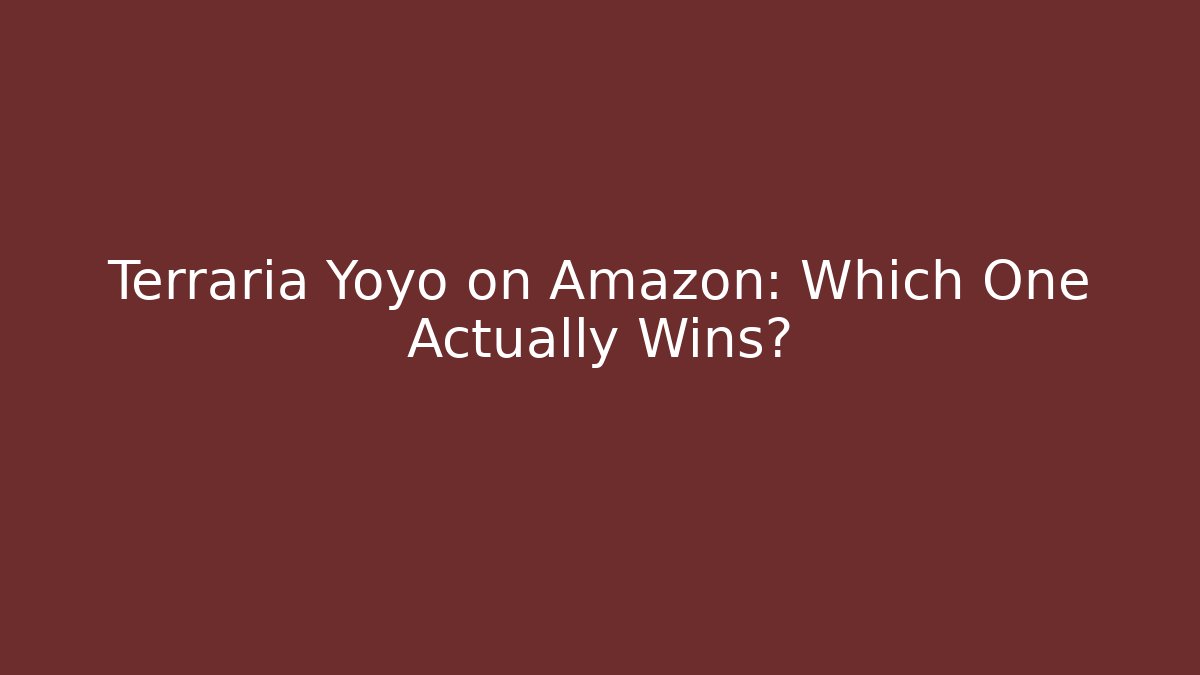 Terraria Yoyo on Amazon: Which One Actually Wins?