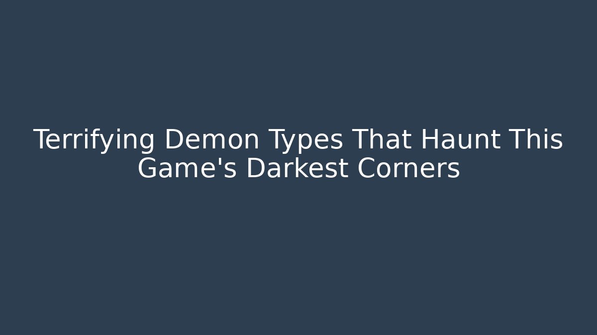 Terrifying Demon Types That Haunt This Game's Darkest Corners