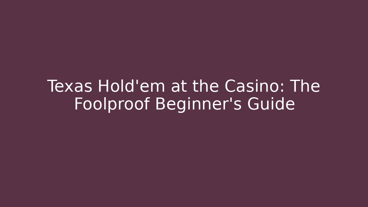 Texas Hold'em at the Casino: The Foolproof Beginner's Guide - Andrea Zevedo