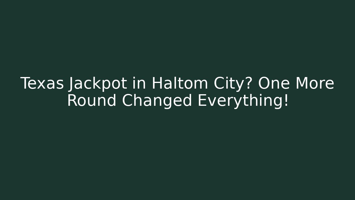 Texas Jackpot in Haltom City? One More Round Changed Everything!