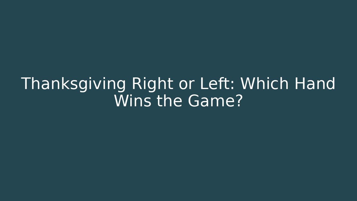 Thanksgiving Right or Left: Which Hand Wins the Game?