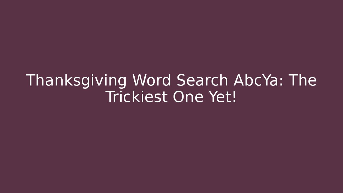 Thanksgiving Word Search AbcYa: The Trickiest One Yet!