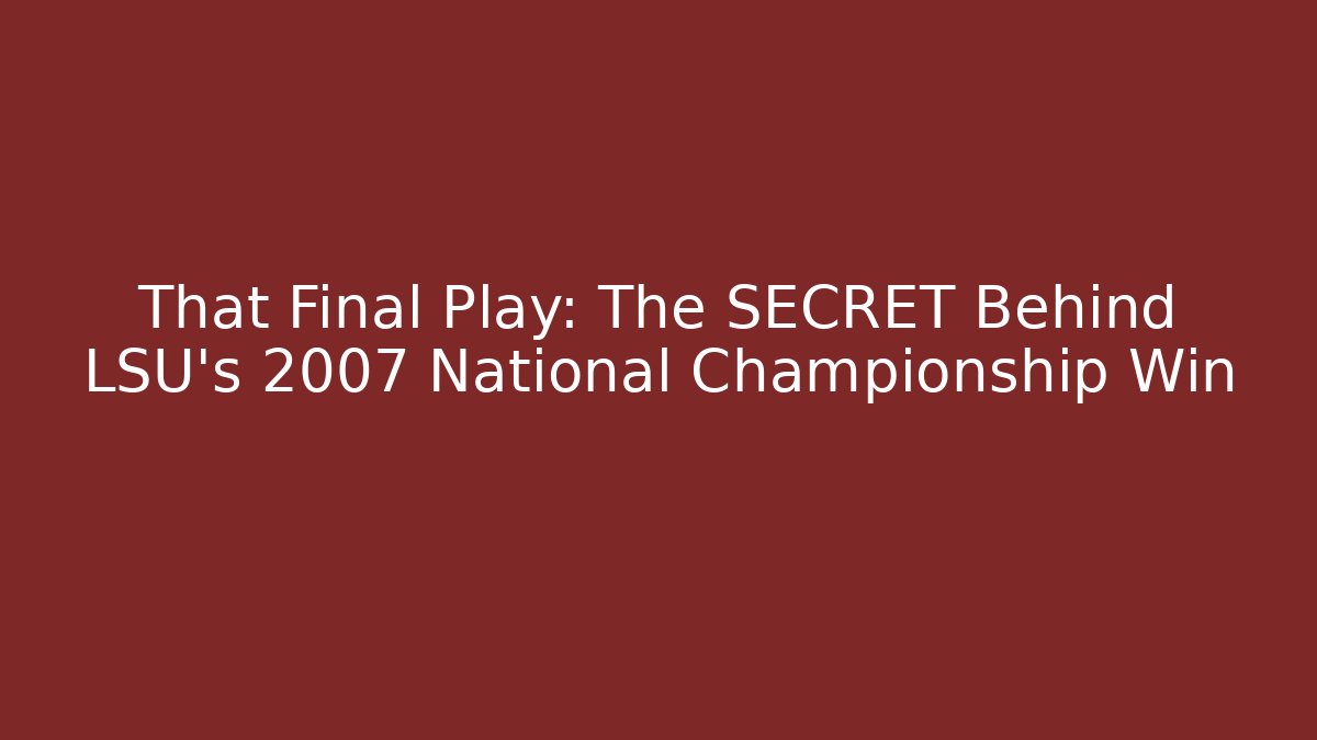 That Final Play: The SECRET Behind LSU's 2007 National Championship Win