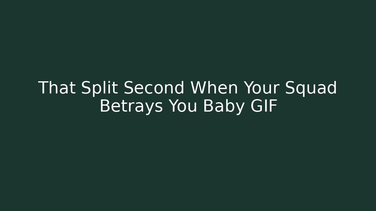 That Split Second When Your Squad Betrays You Baby GIF - Andrea Zevedo
