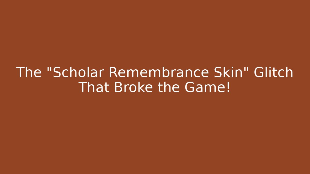 The "Scholar Remembrance Skin" Glitch That Broke the Game!