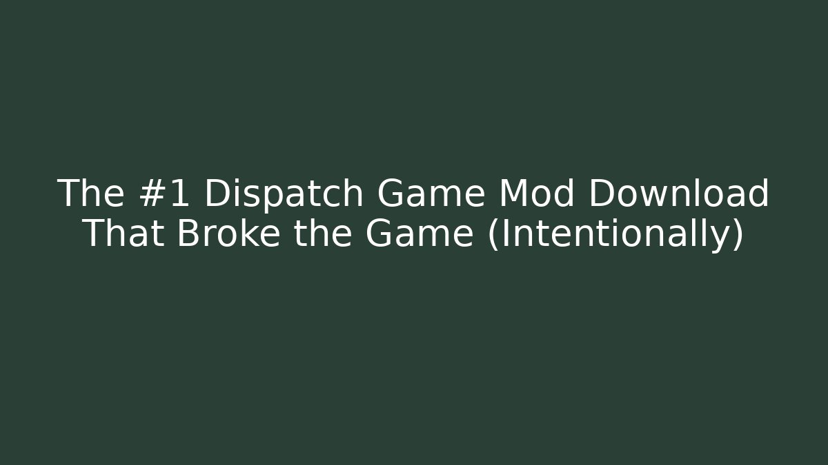 The #1 Dispatch Game Mod Download That Broke the Game (Intentionally) - Andrea Zevedo