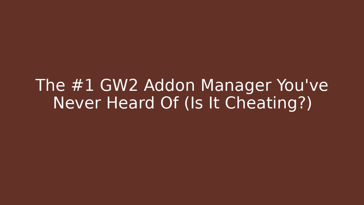 The #1 GW2 Addon Manager You’ve Never Heard Of (Is It Cheating?)