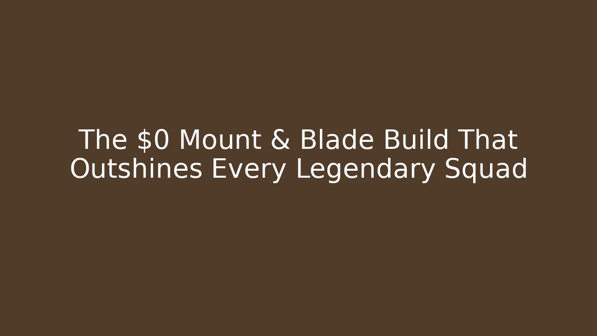 The $0 Mount & Blade Build That Outshines Every Legendary Squad