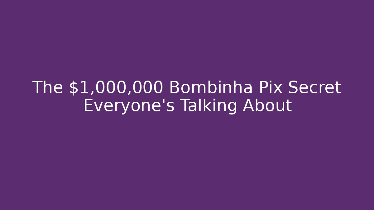 The $1,000,000 Bombinha Pix Secret Everyone's Talking About