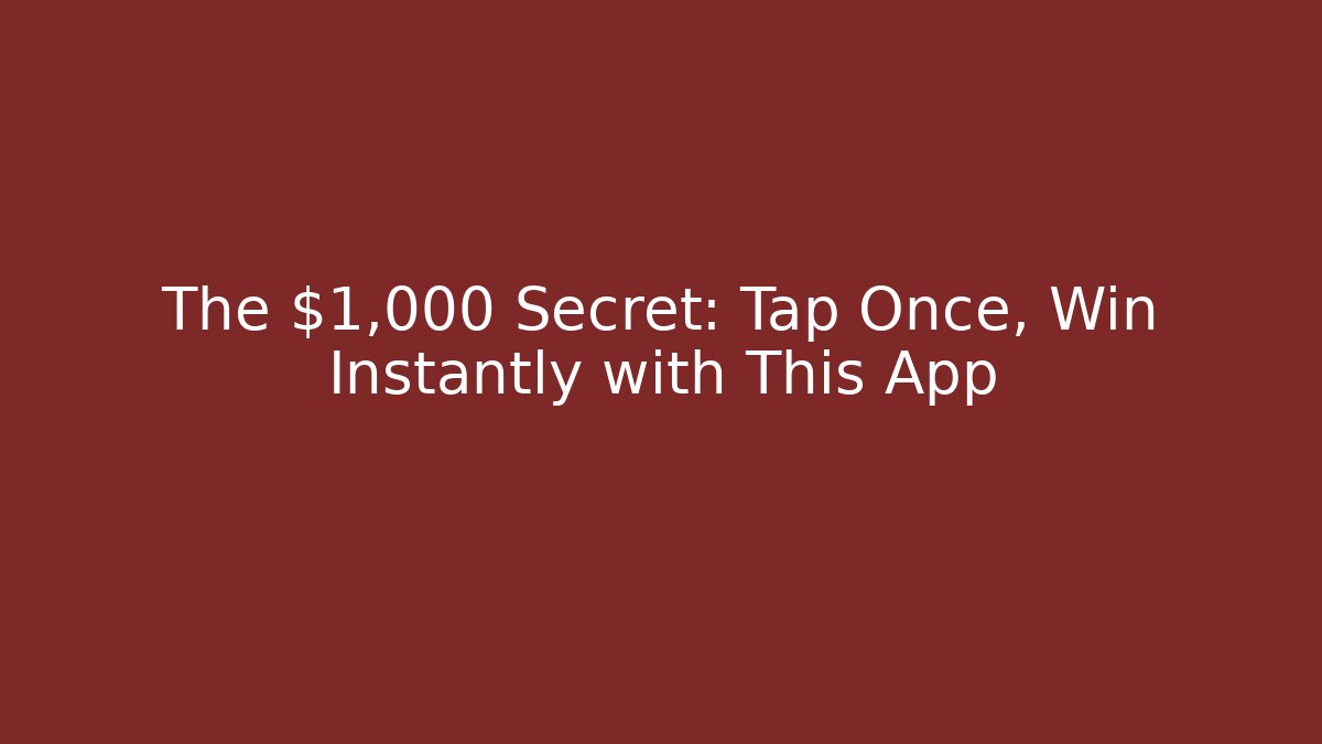 The $1,000 Secret: Tap Once, Win Instantly with This App