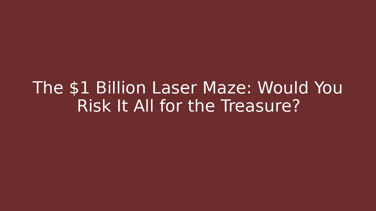 The $1 Billion Laser Maze: Would You Risk It All for the Treasure?