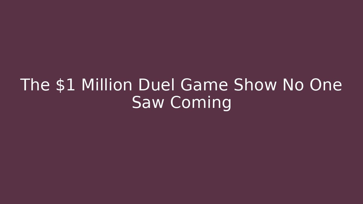 The $1 Million Duel Game Show No One Saw Coming