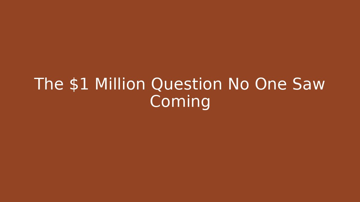 The $1 Million Question No One Saw Coming