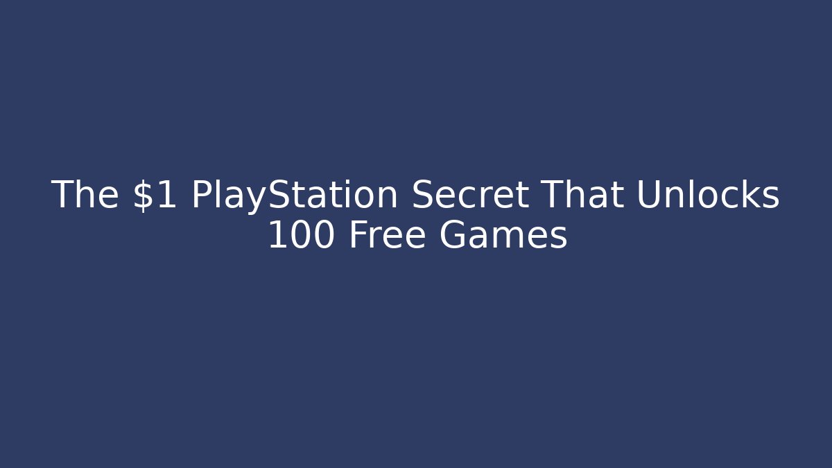 The $1 PlayStation Secret That Unlocks 100 Free Games