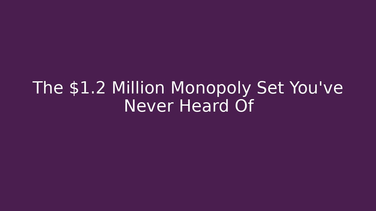 The $1.2 Million Monopoly Set You’ve Never Heard Of