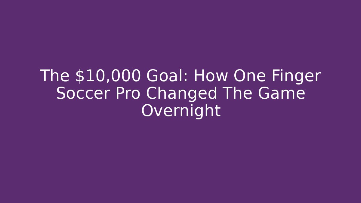 The $10,000 Goal: How One Finger Soccer Pro Changed The Game Overnight