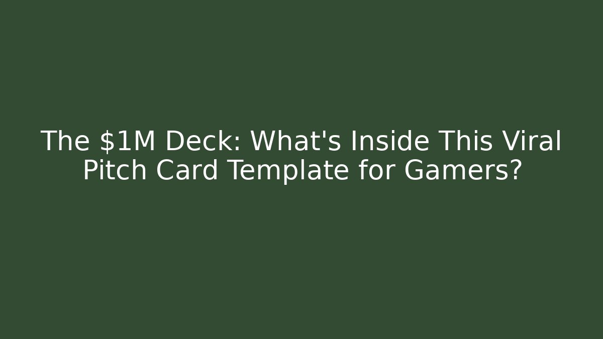 The $1M Deck: What's Inside This Viral Pitch Card Template for Gamers?