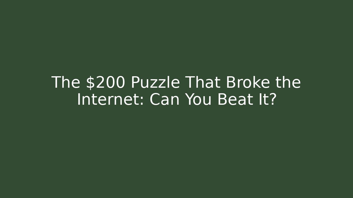 The $200 Puzzle That Broke the Internet: Can You Beat It?