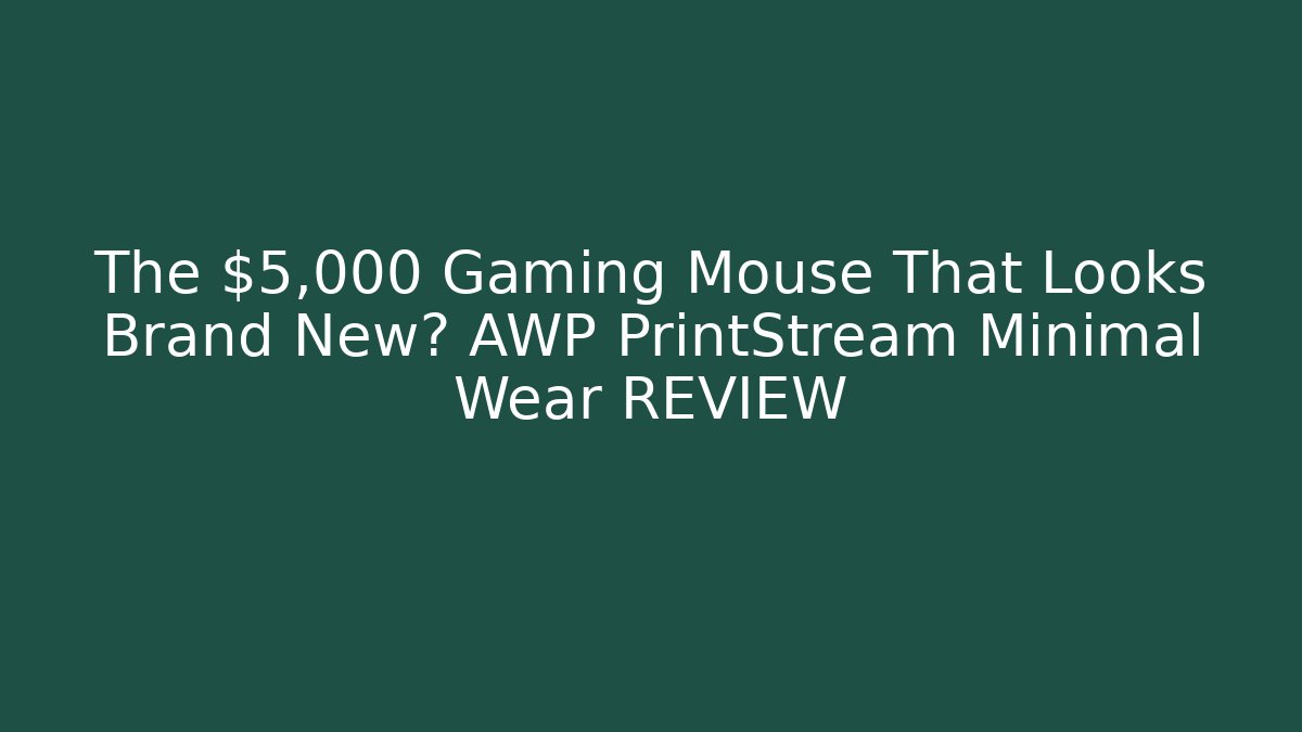 The $5,000 Gaming Mouse That Looks Brand New? AWP PrintStream Minimal Wear REVIEW