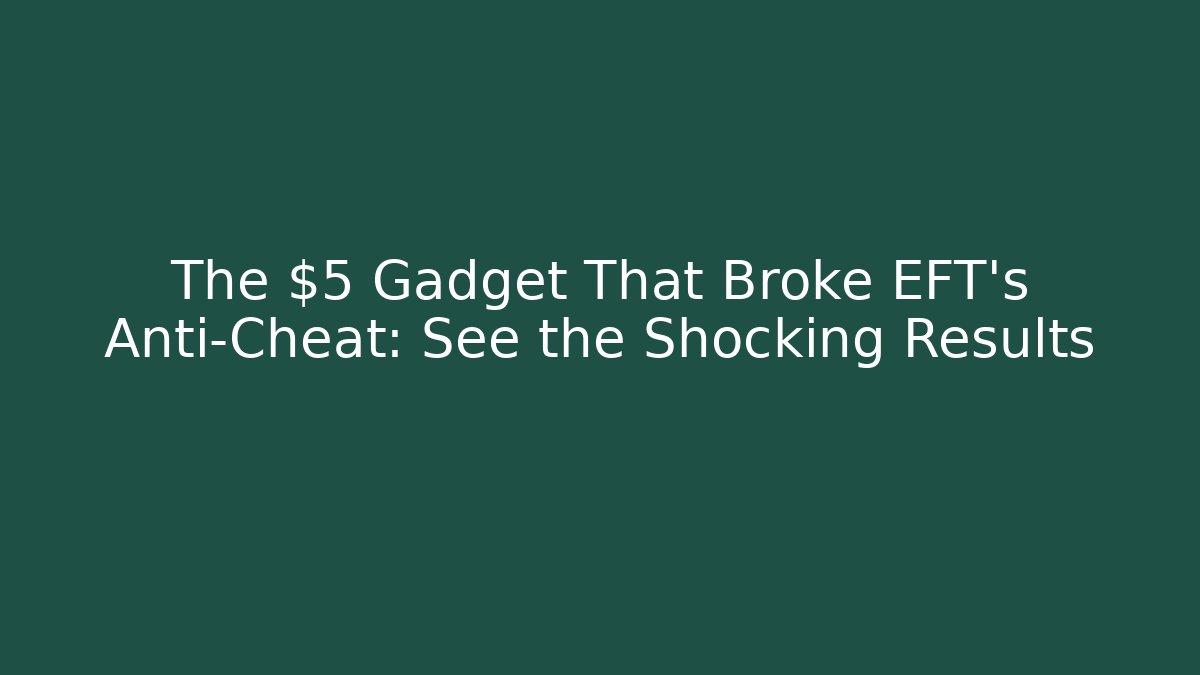 The $5 Gadget That Broke EFT's Anti-Cheat: See the Shocking Results - Andrea Zevedo