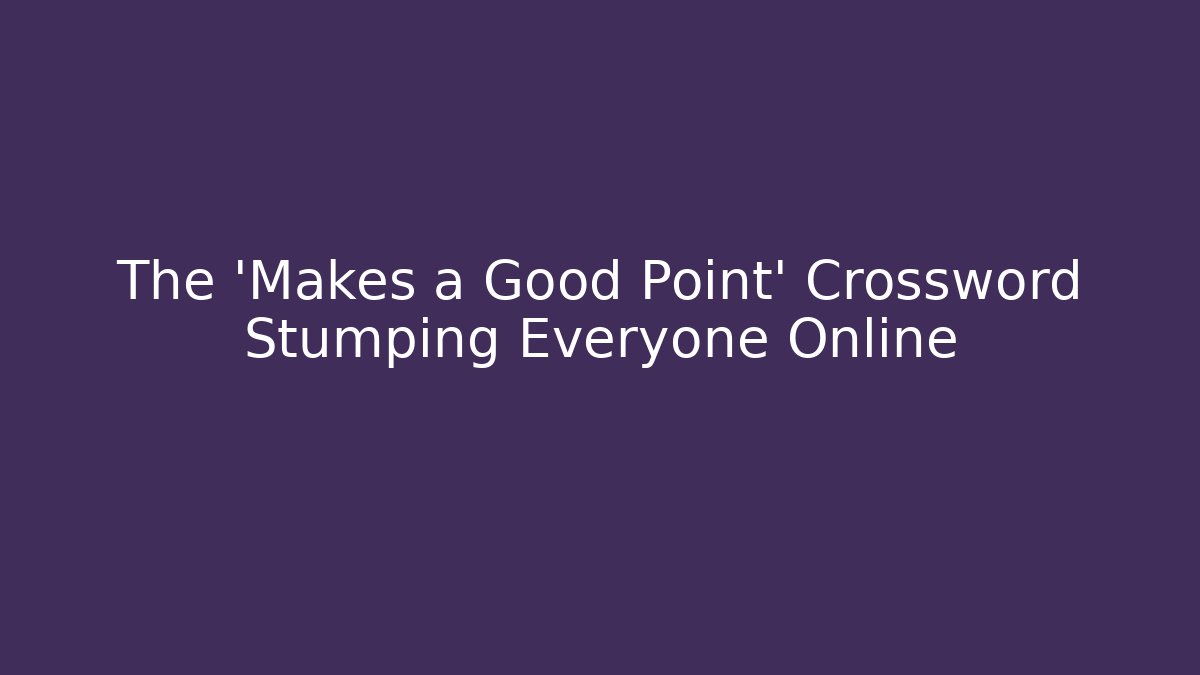 The 'Makes a Good Point' Crossword Stumping Everyone Online