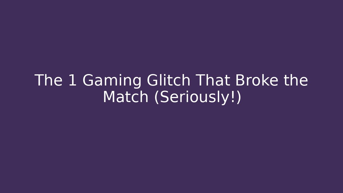The +1 Gaming Glitch That Broke the Match (Seriously!)