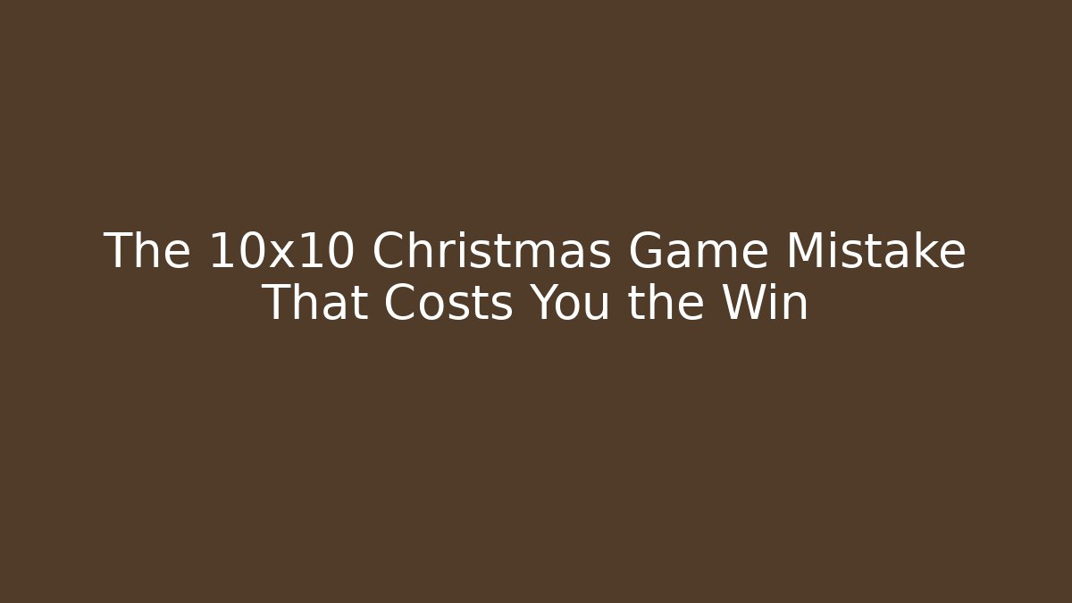 The 10x10 Christmas Game Mistake That Costs You the Win - Andrea Zevedo